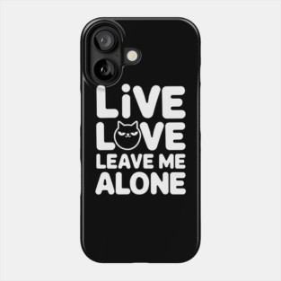 Live Love Leave Me Alone Introvert Life Sarcasm Phone Case
