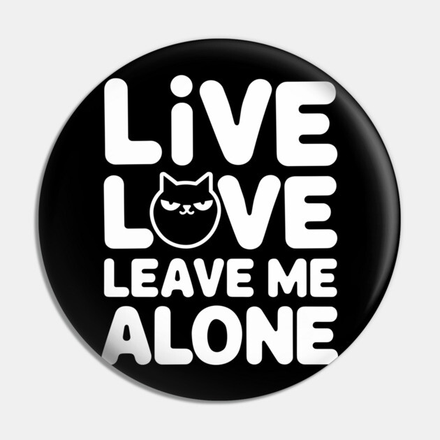 Live Love Leave Me Alone Introvert Life Sarcasm Pin by Anticorporati