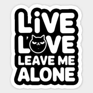 Live Love Leave Me Alone Introvert Life Sarcasm Sticker