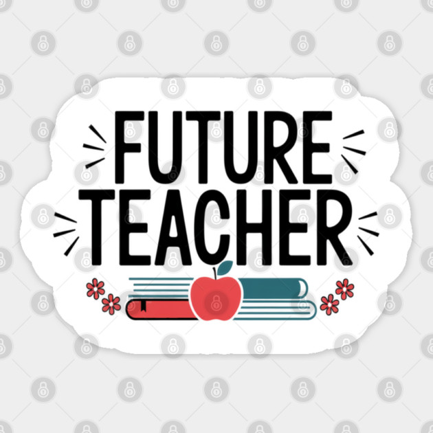 Future Teacher, Inspiring Gift for Education Majors and Aspiring Educators Sticker by Pixel Threads 