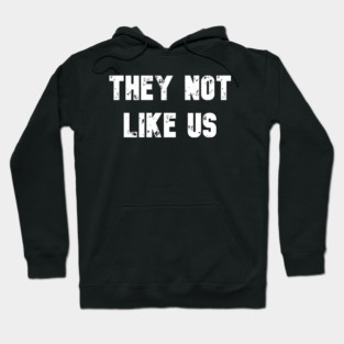 They Not Like Us Hoodie