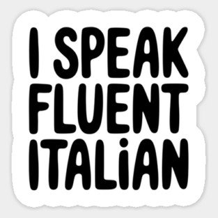 I Speak Fluent Italian, Funny Italian Language Humor Sticker