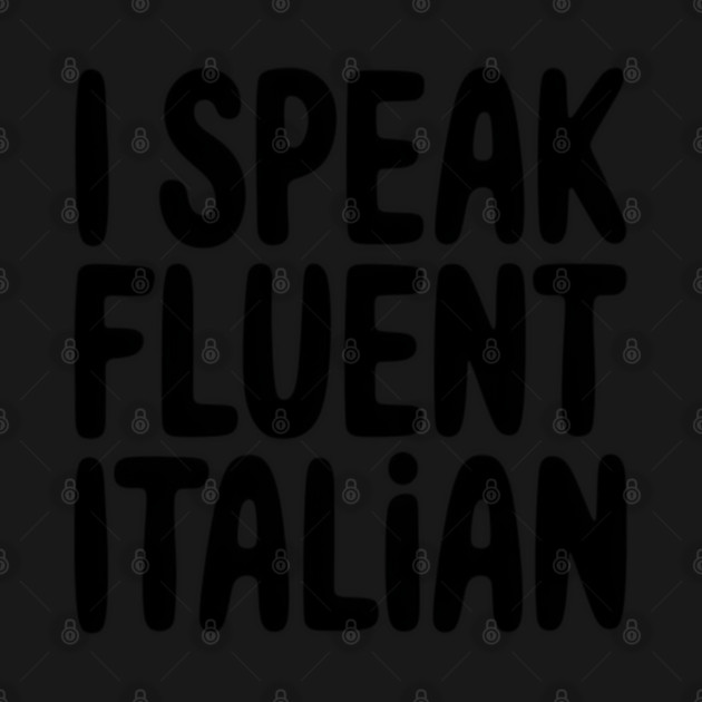 I Speak Fluent Italian, Funny Italian Language Humor by Pixel Threads 