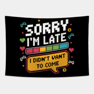Sorry I'm Late, I Didn't Want to Come Tapestry