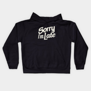 Sorry I'm Late Kids Hoodie