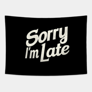 Sorry I'm Late Tapestry