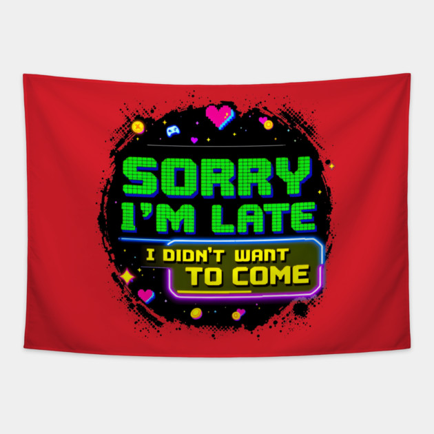 Sorry I'm Late, I Didn't Want to Come Tapestry by MakerMind8.2