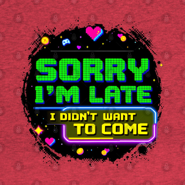 Sorry I'm Late, I Didn't Want to Come by MakerMind8.2