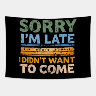 Sorry I'm Late, I Didn't Want to Come Tapestry