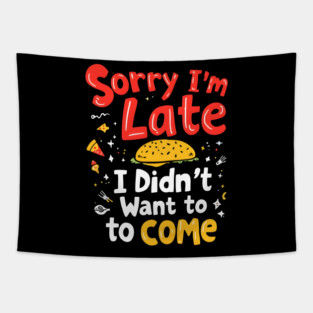 Sorry I'm Late, I Didn't Want to Come Tapestry