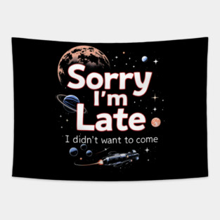 Sorry I'm Late, I Didn't Want to Come Tapestry