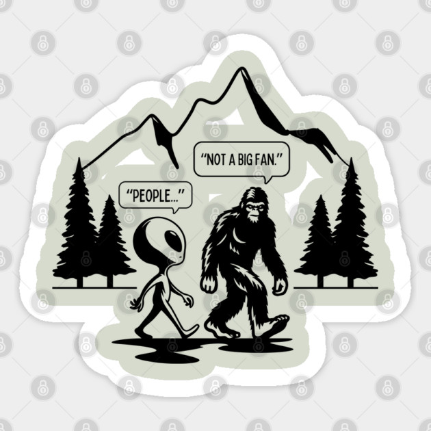 Bigfoot Funny - People Not a Big Fan Sticker by Paranormalshirts