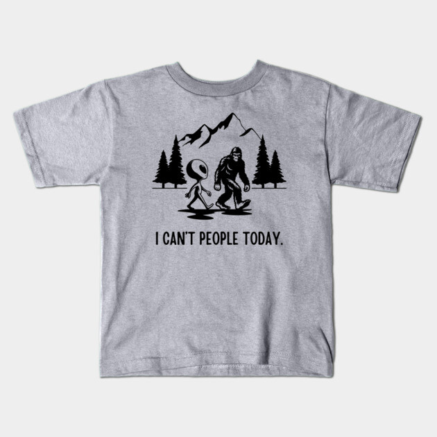 Bigfoot Funny - I Can't People Today Kids T-Shirt by Paranormalshirts