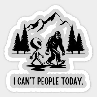 Bigfoot Funny - I Can't People Today Magnet