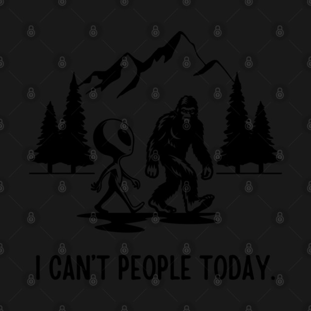 Bigfoot Funny - I Can't People Today by Paranormalshirts