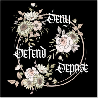 Deny, Defend, Depose Posters and Art