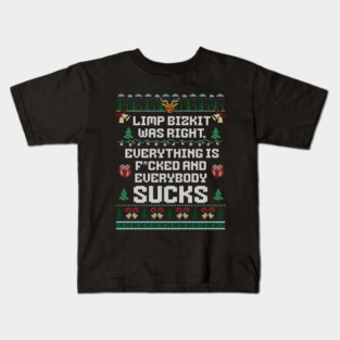 Limp Bizkit was right, everything is f*cked and everybody sucks Kids T-Shirt