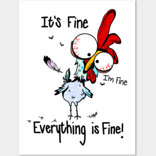 It's Fine I'm Fine Everything Is Fine Funny Chicken Graphic Posters and Art