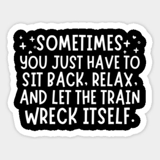 Let The Train Wreck Itself Sticker