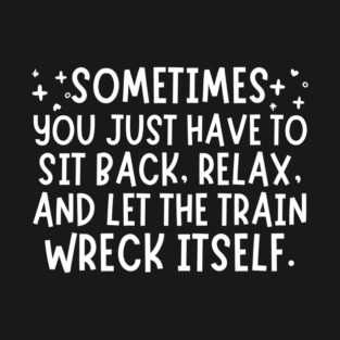 Let The Train Wreck Itself T-Shirt