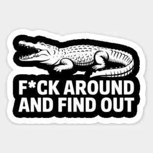 F*ck Around and Find Out Tough Attitude Edgy Humor Sticker