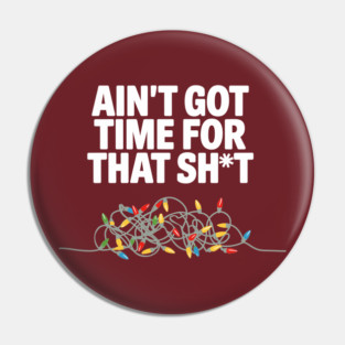 Ain’t Got Time for This Sh*t Christmas Chaos Sarcasm Pin