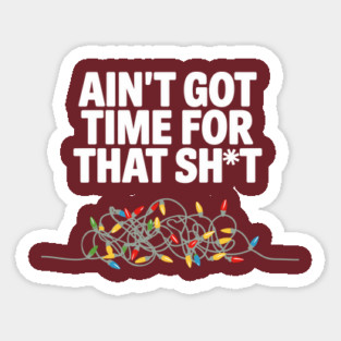 Ain’t Got Time for This Sh*t Christmas Chaos Sarcasm Sticker