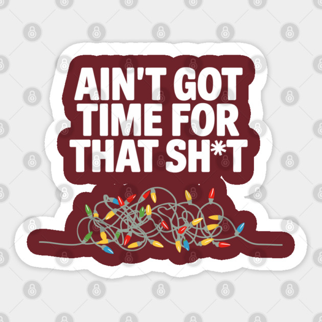 Ain’t Got Time for This Sh*t Christmas Chaos Sarcasm Sticker by Anticorporati