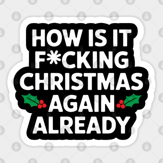 How Is It F*cking Christmas Again Already Cheeky Rude Holiday Sticker by Anticorporati
