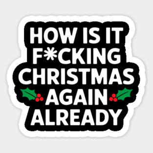 How Is It F*cking Christmas Again Already Cheeky Rude Holiday Magnet