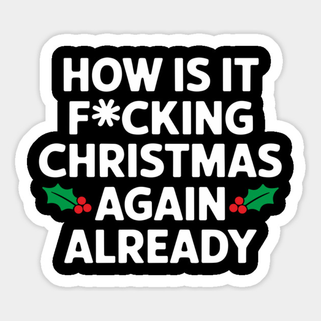 How Is It F*cking Christmas Again Already Cheeky Rude Holiday Magnet by Anticorporati