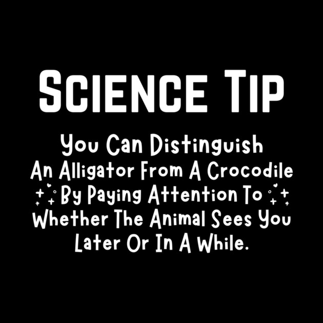 Crocodile Alligator Funny Science Tip by The WYLD Tribe