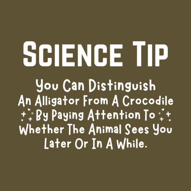Crocodile Alligator Funny Science Tip by The WYLD Tribe