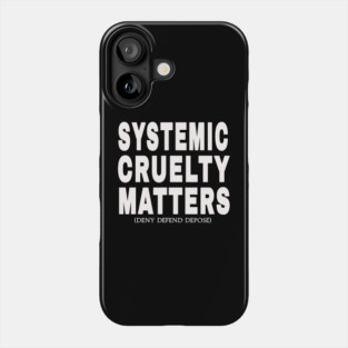 Systemic Cruelty Matters - Deny Defend Depose - White - Front Phone Case