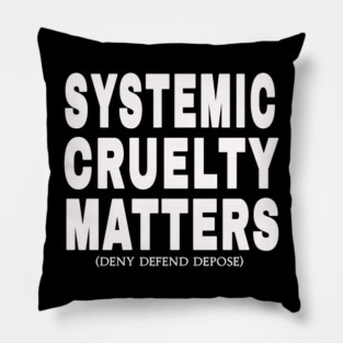 Systemic Cruelty Matters - Deny Defend Depose - White - Front Pillow