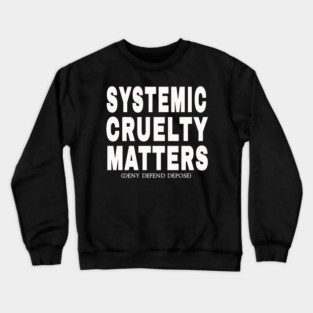 Systemic Cruelty Matters - Deny Defend Depose - White - Front Crewneck Sweatshirt