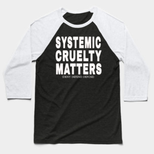 Systemic Cruelty Matters - Deny Defend Depose - White - Front Baseball T-Shirt
