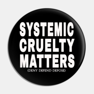 Systemic Cruelty Matters - Deny Defend Depose - White - Front Pin