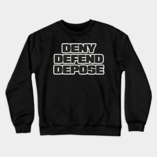 deny-defend-depose Crewneck Sweatshirt