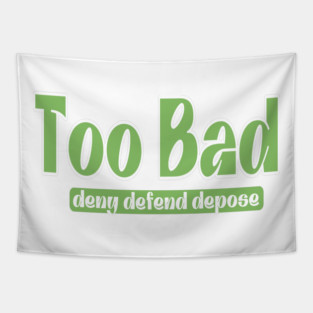 Too Bad - Deny Defend Depose - Front Tapestry