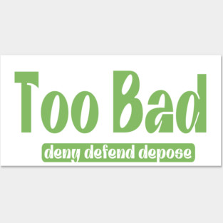 Too Bad - Deny Defend Depose - Front Posters and Art