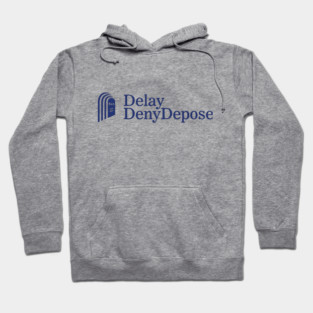 Delay, Deny, Depose Hoodie
