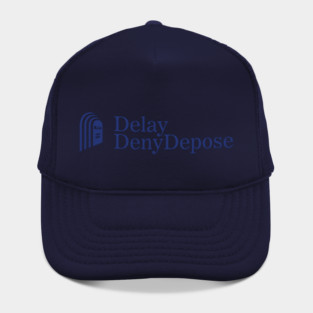 Delay, Deny, Depose Hat