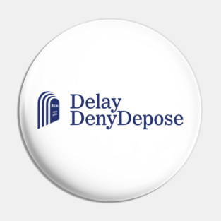 Delay, Deny, Depose Pin