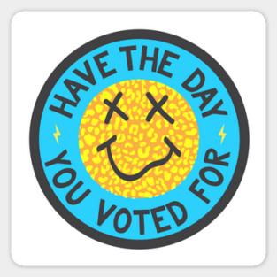 Have the Day You Voted For Sticker