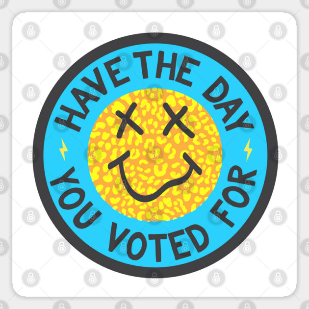 Have the Day You Voted For Sticker by Camp Happy Hour