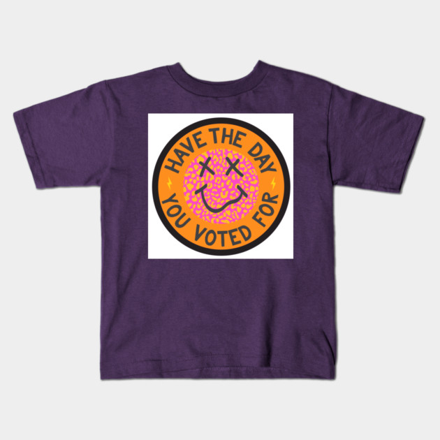 Have the Day You Voted For Kids T-Shirt by Camp Happy Hour