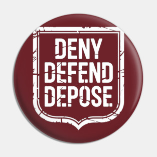 DENY DEFEND DEPOSE - WHITE SHIELD Pin