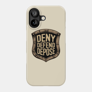 DENY DEFEND DEPOSE - SHIELD Phone Case
