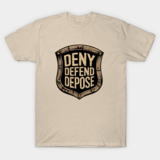 DENY DEFEND DEPOSE - SHIELD T-Shirt